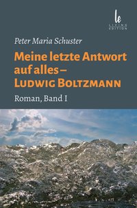 Meine letzte Antwort auf alles – Ludwig Boltzmann